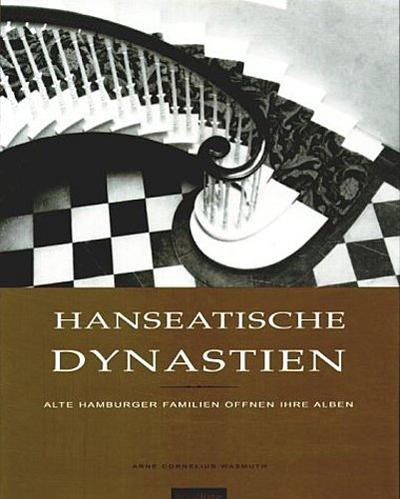Hanseatische Dynastien. Alte Hamburger Familien öffnen ihre Alben