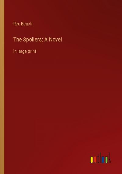 The Spoilers; A Novel