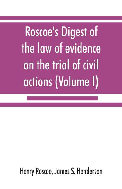 Roscoe’s Digest of the law of evidence on the trial of civil actions (Volume I)