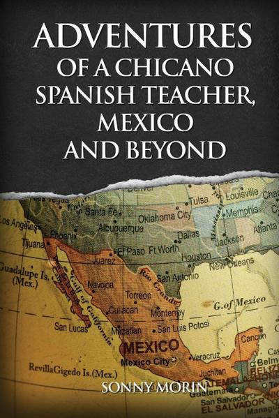 Adventures of a Chicano Spanish Teacher, Mexico and Beyond