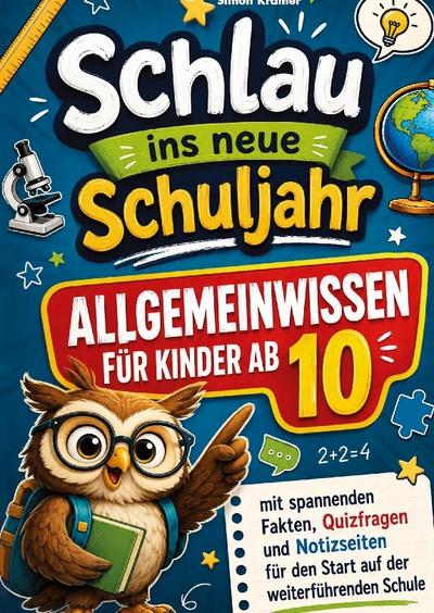 Schlau ins neue Schuljahr - Allgemeinwissen für Kinder ab 10