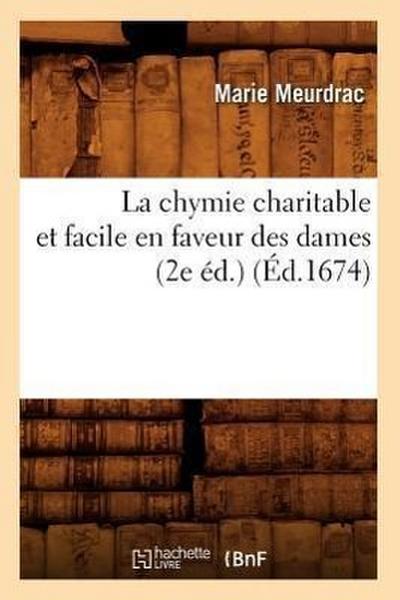 La Chymie Charitable Et Facile En Faveur Des Dames (2e Éd.) (Éd.1674)