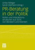 Pr-beratung In Der Politik: Rollen Und Interaktionsstrukturen Aus Sicht Von Beratern Und Klienten