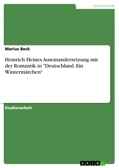 Heinrich Heines Auseinandersetzung mit der Romantik in "Deutschland. Ein Wintermärchen"