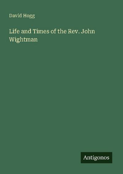 Life and Times of the Rev. John Wightman