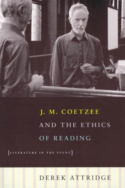 J. M. Coetzee and the Ethics of Reading - Literature in the Event; .