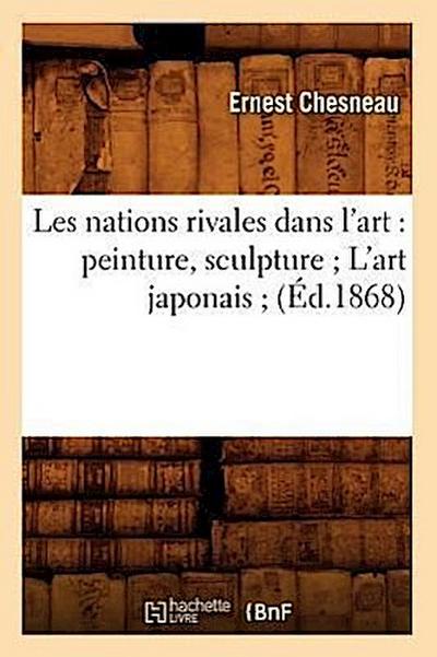 Les Nations Rivales Dans l’Art: Peinture, Sculpture l’Art Japonais (Éd.1868)