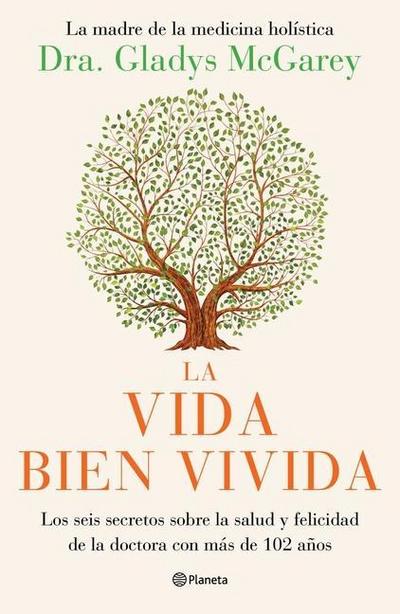 La Vida Bien Vivida: Los Seis Secretos Sobre La Salud Y Felicidad de la Doctora Con Más de 102 Años / The Well-Lived Life (Spanish Edition)