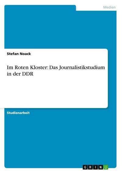 Im Roten Kloster: Das Journalistikstudium  in der DDR