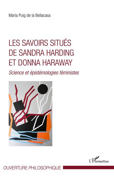 Les savoirs situés de Sandra Harding et Donna Haraway