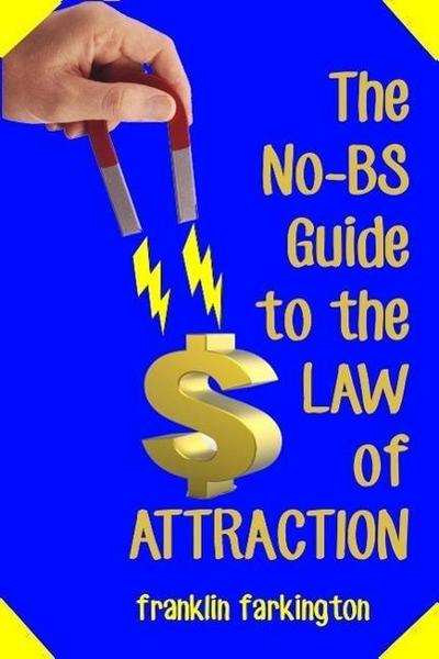 The No-BS Guide To The Law of Attraction
