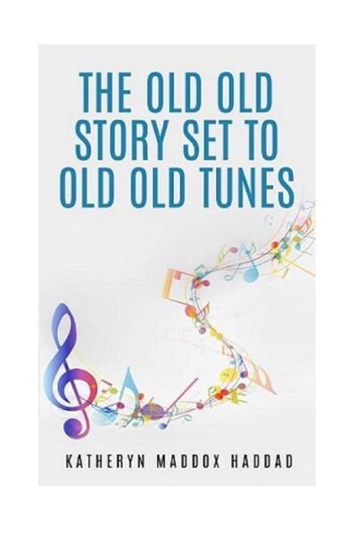 The Old Old Story Set to Old Old Tunes