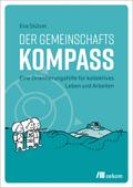 Der Gemeinschaftskompass: Eine Orientierungshilfe für kollektives Leben und Arbeiten. Leitfaden für erfolgreiche gemeinschaftliche Projekte, nachhaltiges Zusammenleben und effektive Gruppenarbeit