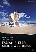 Backpacker unterwegs: Fabian Pitzer - Meine Weltreise: Reiseabenteuer aus Arabien, Asien und Mexiko