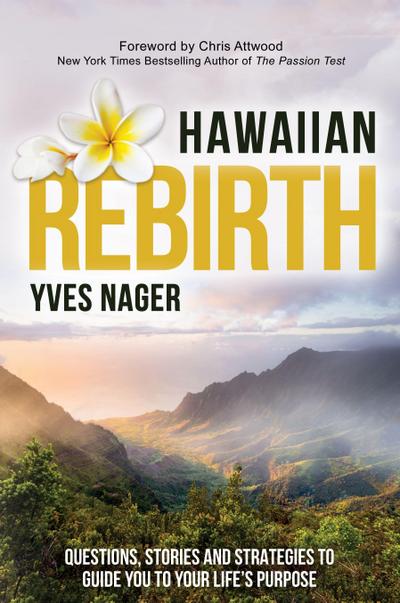 Hawaiian Rebirth: Questions, Stories, and Strategies to Guide You to Your Life’s Purpose