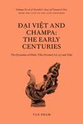 Ð¿i Vi¿t and Champa: The Early Centuries - The Dynasties of Ðinh, Ti¿n (Former) Lê, Lý, and Tr¿n (A Traveller’s Story of Vietnam’s Past, #3)
