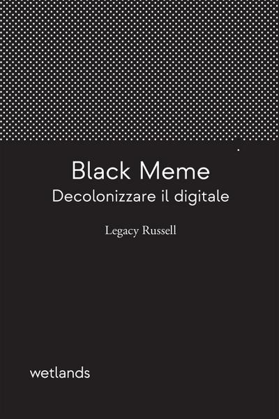 Russell, L: Black meme. Decolonizzare il digitale