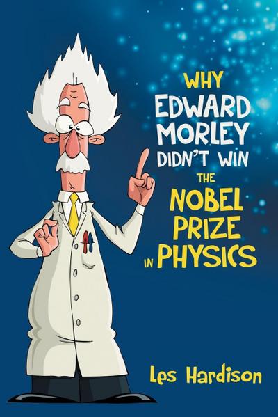 Why Edward Morley Didn’t Win the Nobel Prize in Physics