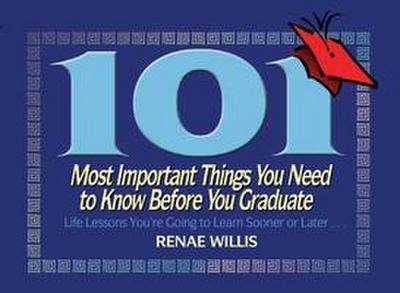 101 Most Important Things You Need to Know Before You Graduate