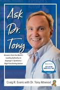 Ask Dr. Tony: Answers from the World’s Leading Authority on Asperger’s Syndrome/High-Functioning Autism