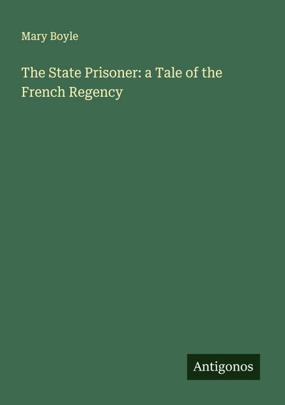 The State Prisoner: a Tale of the French Regency