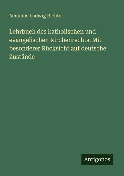 Lehrbuch des katholischen und evangelischen Kirchenrechts. Mit besonderer Rücksicht auf deutsche Zustände
