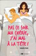 Pas ce soir ma cherie, j’ai mal a tete!
