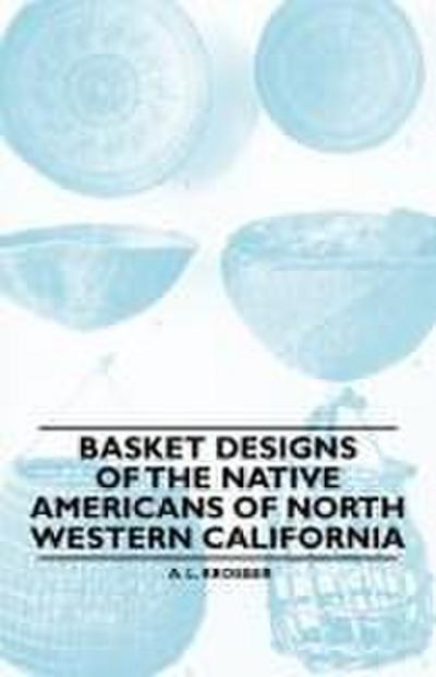 Basket Designs Of The Native Americans Of North Western California