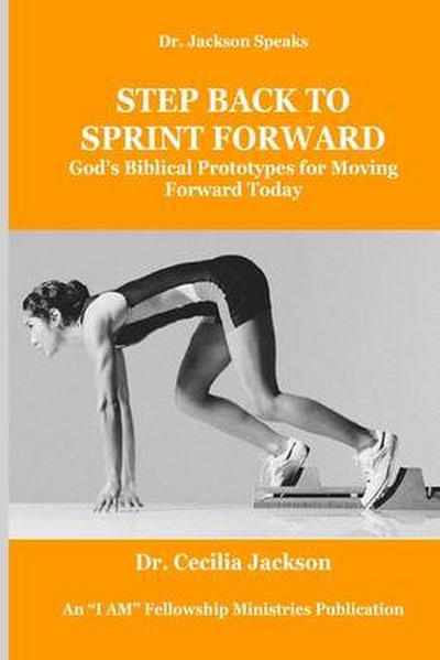 Step Back To Sprint Forward: God’s Biblical Prototypes For Moving Forward Today