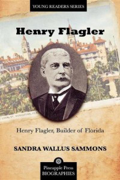 Henry Flagler, Builder of Florida
