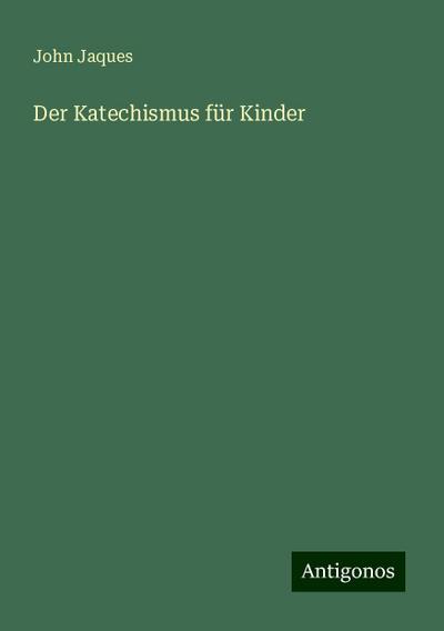 Jaques, J: Katechismus für Kinder
