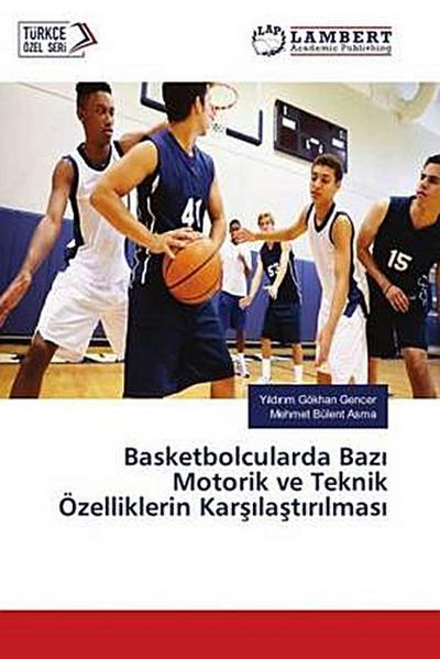 Basketbolcularda Baz¿ Motorik ve Teknik Özelliklerin Kar¿¿la¿t¿r¿lmas¿