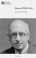 Delphi Collected Works of Freeman Wills Crofts Illustrated
