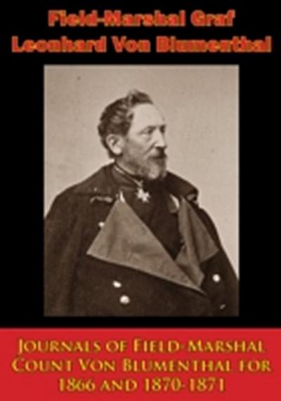 Journals of Field-Marshal Count Von Blumenthal for 1866 and 1870-1871