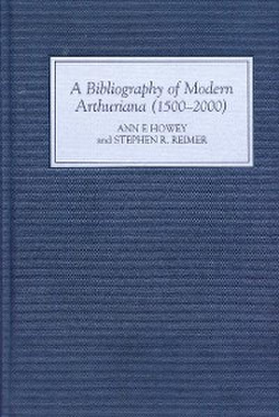 A Bibliography of Modern Arthuriana (1500-2000)