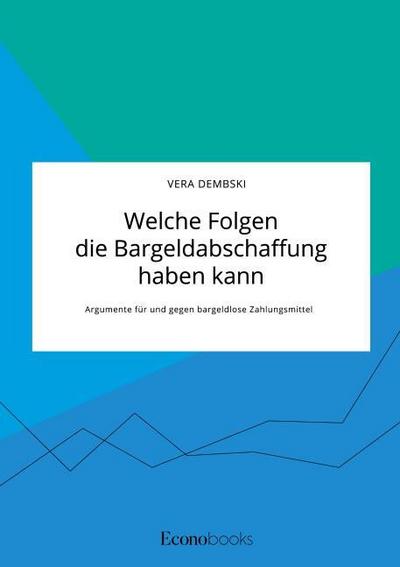 Welche Folgen die Bargeldabschaffung haben kann. Argumente für und gegen bargeldlose Zahlungsmittel