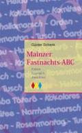 Mainzer Fastnachts-ABC. Fakten - Legenden - Anekdoten