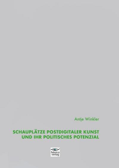 Schauplätze postdigitaler Kunst und ihr politisches Potenzial