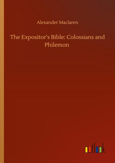 The Expositor’s Bible: Colossians and Philemon