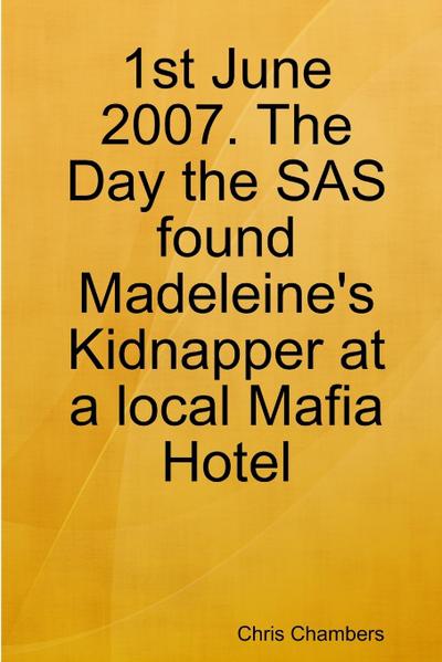 1st June 2007. The Day the SAS found Madeleine’s Kidnapper at a local Mafia Hotel