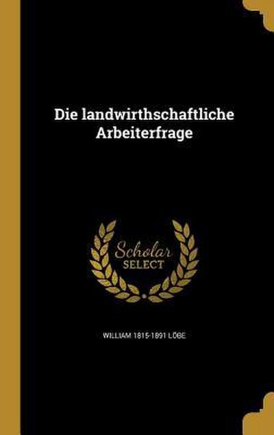 Die landwirthschaftliche Arbeiterfrage