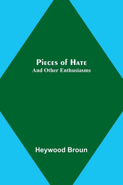 Pieces of Hate; And Other Enthusiasms