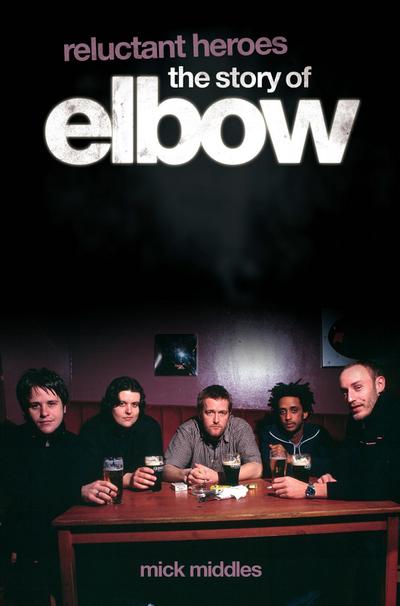Reluctant Heroes: The Story of Elbow