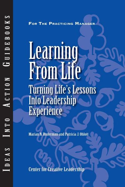 Learning From Life: Turning Life’s Lessons Into Leadership Experience