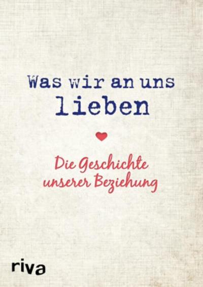 Was wir an uns lieben - Die Geschichte unserer Beziehung