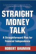 Straight Money Talk A Straightforward Plan for Financial Independence