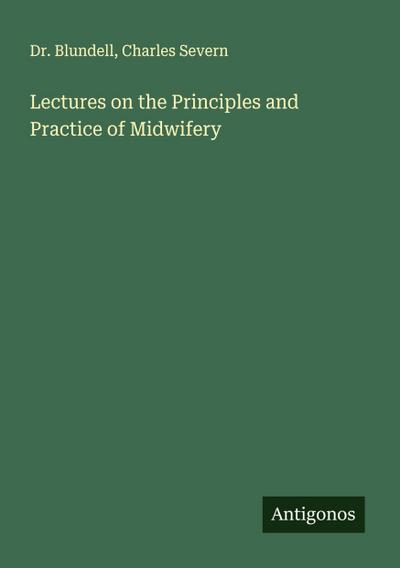 Lectures on the Principles and Practice of Midwifery