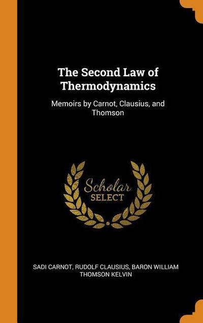 The Second Law of Thermodynamics: Memoirs by Carnot, Clausius, and Thomson