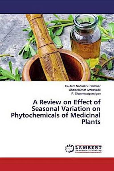 A Review on Effect of Seasonal Variation on Phytochemicals of Medicinal Plants