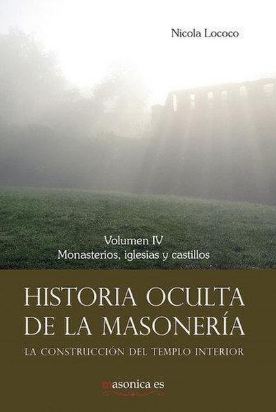 Historia oculta de la masonería IV : monasterios, iglesias y castillos